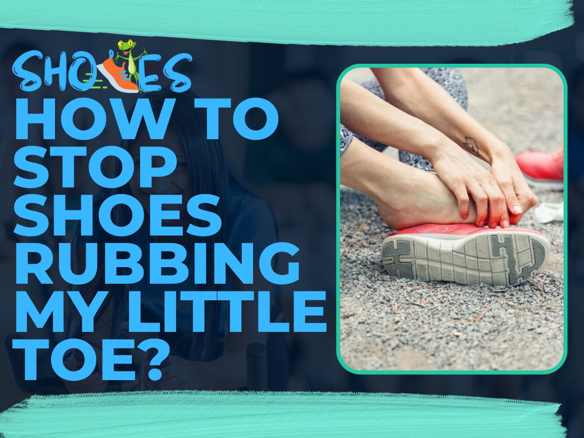 How To Stop Shoes Rubbing My Little Toe? Guide 2022
