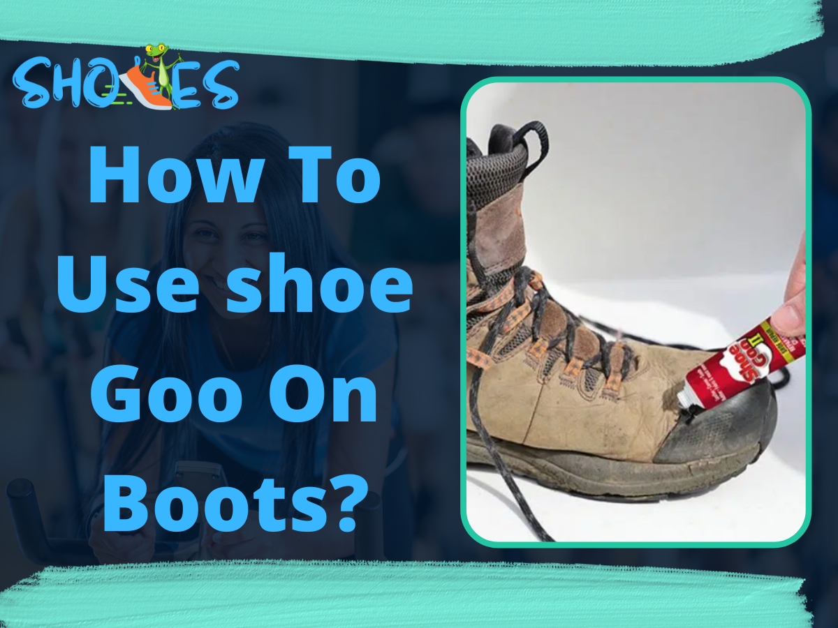 How To Use shoe Goo On Boots