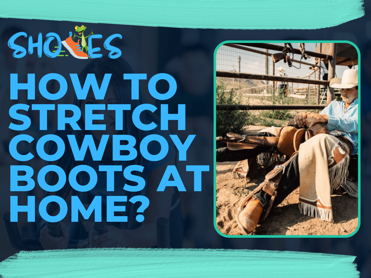 How to Stretch Cowboy Boots at home