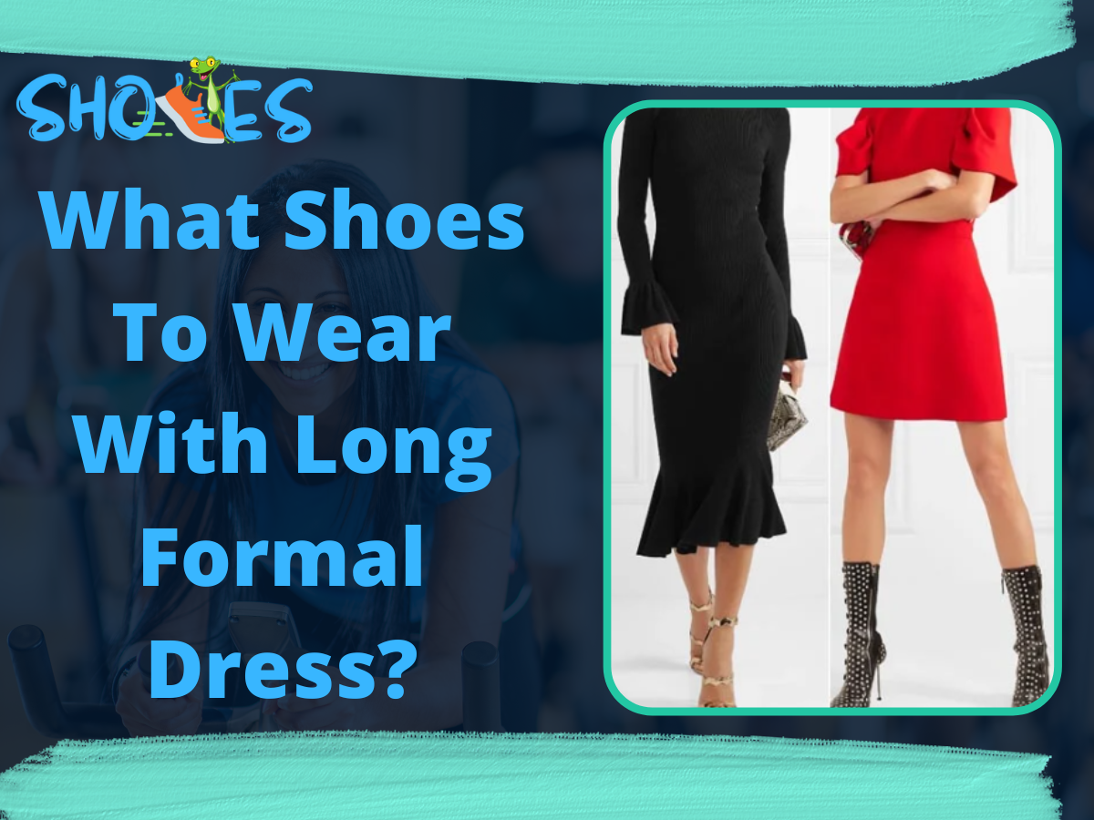 What Shoes To Wear With Long Formal Dress? Guide 2022